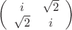 $\left( \begin{array}{cc} i & \sqrt 2 \\ 
\sqrt2 & i \end{array} \right)$