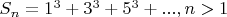 $S_n=1^{3}+3^{3}+5^{3}+..., n>1$