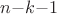 $n{-}k{-}1$