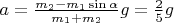 $a = \frac{m_2 - m_1 \sin{\alpha}}{m_1 + m_2} g = \frac{2}{5} g $