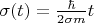 $\sigma(t)=\frac{\hbar}{2\sigma m}t$