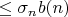 $\leq \sigma_n b(n)$
