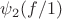 $\psi_2( f/1)$