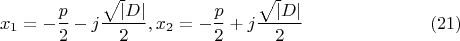 $$
x_1 =-\frac p 2 -j\frac {\sqrt|D|}{2},   x_2=-\frac p 2 +j\frac {\sqrt|D|}{2} \eqno   (21)
$$