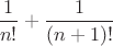 $\dfrac{1}{n!}+\dfrac{1}{(n+1)!}$