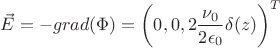 $$\vec{E}=-grad(\Phi)=\left(0,0,2\frac{\nu_0}{2\epsilon_0}\delta(z)\right)^T$$