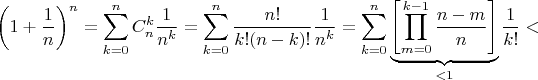 $$
\left(1+\frac{1}{n}\right)^n=
\sum^{n}_{k=0}C_n^k\frac{1}{n^k}=
\sum^{n}_{k=0}\frac{n!}{k!(n-k)!}\frac{1}{n^k}=
\sum^{n}_{k=0}\underbrace{\left[\prod^{k-1}_{m=0}\frac{n-m}{n}\right]}_{<1}\frac{1}{k!}<
$$