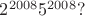 $2^{2008}5^{2008}?$