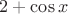 $2+\cos{x}$