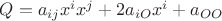 $Q=a_{ij}x^{i}x^{j}+2a_{iO}x^{i}+a_{OO}$ $Q=a_{ij}x^{i}x^{j}+2a_{iO}x^{i}+a_{OO}$