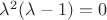 $\lambda^2(\lambda-1)=0$
