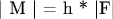 | M | = h * |F|