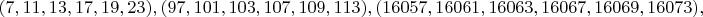 $(7, 11, 13, 17, 19, 23), (97, 101, 103, 107, 109, 113), (16057, 16061, 16063, 16067, 16069, 16073),$