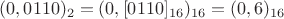 $(0,0110)_2=(0,[0110]_{16})_{16}=(0,6)_{16}$