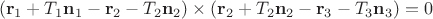 $$(\mathbf{r}_1+T_1 \mathbf{n}_1-\mathbf{r}_2-T_2 \mathbf{n}_2)\times(\mathbf{r}_2+T_2 \mathbf{n}_2-\mathbf{r}_3-T_3 \mathbf{n}_3) = 0$$