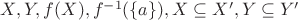 $X, Y, f(X), f^{-1}(\{a\}), X \subseteq X', Y \subseteq Y' $