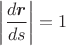$$\left\lvert\dfrac{d\mbox{\boldmath$r$}}{ds}\right\rvert=1$$