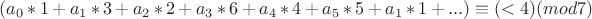 $ (a_0*1 + a_1*3 + a_2*2 + a_3*6 + a_4*4 + a_5*5 + a_1*1 + ...) \equiv (< 4)(mod 7) $