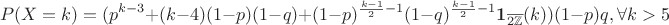 $$P(X=k)=(p^{k-3}+(k-4)(1-p)(1-q)+(1-p)^{\frac{k-1}{2}-1}(1-q)^{\frac{k-1}{2}-1}\mathbf 1_{\overline {2\mathbb Z}}(k))(1-p)q, \forall k > 5$$