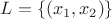 $L=\lbrace (x_1, x_2) \rbrace$ $L=\lbrace (x_1, x_2) \rbrace$