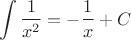 $$
\int \frac{1}{x^2} = -\frac{1}{x} + C
$$
