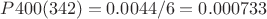 $P400(342)=0.0044/6=0.000733$