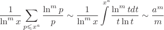 $$\frac{1}{\ln^m x}\sum\limits_{p\leqslant x^a}\frac{\ln^m p}{p}\sim\frac{1}{\ln^m x}\int\limits^{x^a}\frac{\ln^m t dt}{t\ln t}\sim\frac{a^m}{m}$$