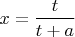 $x=\dfrac{t}{t+a}$