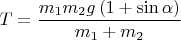 $T=\dfrac{m_{1}m_{2}g\left(1+\sin\alpha\right)}{m_{1}+m_{2}}$