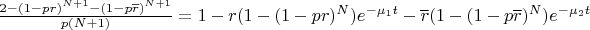 $\frac{2-(1-p r)^{N+1}-(1-p\overline{r})^{N+1}}{p(N+1)}=
1-r(1-(1-p r)^N)e^{-\mu_1 t}-\overline{r}(1-(1-p\overline{r})^N)e^{-\mu_2 t}$