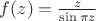 $f(z)=\frac{z}{\sin \pi z}$