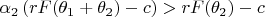 $\alpha _2\left( rF(\theta _1+\theta _2)-c\right) >rF(\theta _2)-c$