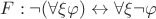 $F:\neg (\forall \xi \varphi) \leftrightarrow \forall \xi \neg \varphi$