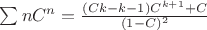 $\sum n C^n=\frac{(Ck-k-1)C^{k+1}+C}{(1-C)^2}$ $\sum n C^n=\frac{(Ck-k-1)C^{k+1}+C}{(1-C)^2}$