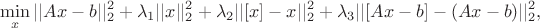 $$\min_{x} ||Ax - b||_2^2 + \lambda_1 ||x||_2^2 + \lambda_2 ||[x]-x||_2^2 + \lambda_3 ||[Ax-b]-(Ax-b)||_2^2,$$