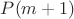 $P(m+1)$