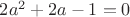 $2a^2+2a-1=0$