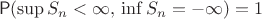 $$\mathsf P(\sup S_n <\infty,\, \inf S_n = -\infty)=1$$