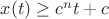$x(t)\ge c^nt+c$ $x(t)\ge c^nt+c$