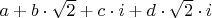 $a + b \cdot \sqrt 2 + c \cdot i + d \cdot \sqrt 2 \cdot i$