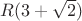 $R(3+\sqrt2)$ $R(3+\sqrt2)$