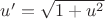 $\[u' = \sqrt {1 + {u^2}} \]$