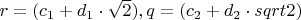$r=(c_{1}+d_{1} \cdot \sqrt{2}), q=(c_{2}+d_{2} \cdot sqrt{2})$
