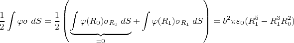 $$\frac{1}{2}\int \varphi \sigma\; dS=\frac{1}{2}\left( \underbrace{\int \varphi(R_0) \sigma_{R_0}\; dS}_{=0}+\int \varphi(R_1) \sigma_{R_1}\; dS \right)=b^2 \pi \varepsilon_0 (R_1^5-R_1^3R_0^2)$$