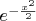 $e^{-\frac{x^2}2}$