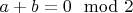 $a+b=0 \mod 2$