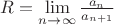 $R=\lim\limits_{n\to\infty}^{}\frac{a_n}{a_{n+1}}$