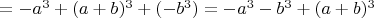 $=-a^3+(a+b)^3+(-b^3)=-a^3-b^3+(a+b)^3$
