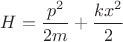 $H = \dfrac{p^{2}}{2m} + \dfrac{kx^{2}}{2}$
