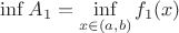 $\inf A_1=\inf\limits_{x\in (a,b)}f_1(x)$